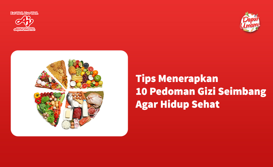 Tips Menerapkan Pedoman Gizi Seimbang Agar Hidup Sehat Dapur Umami